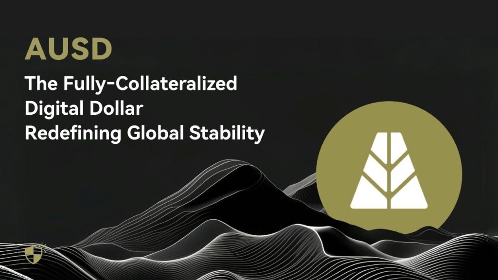 AUSD: The Fully‑Collateralized Digital Dollar Redefining Global Stability
